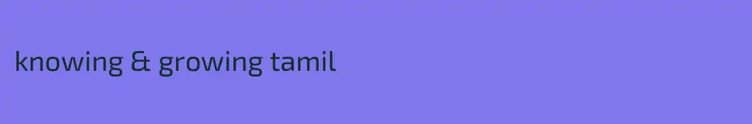 knowing & growing tamil